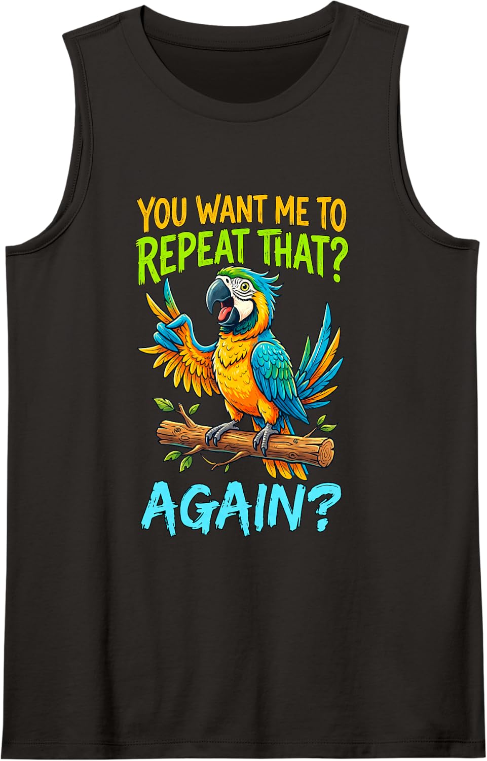 You Want Me to Repeat that Again Funny Parrot Sarcasm Quote Sleeveless Tank Top - Black