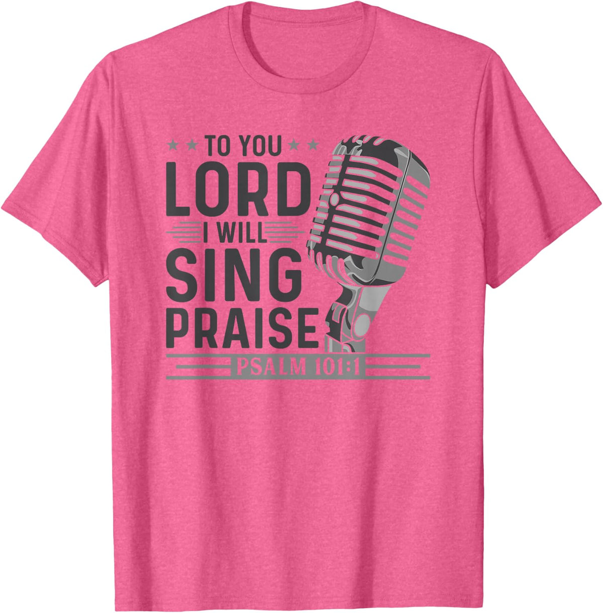 To You Lord I Will Sing Praise, Christian Worship Singer T-Shirt - Pink Heather