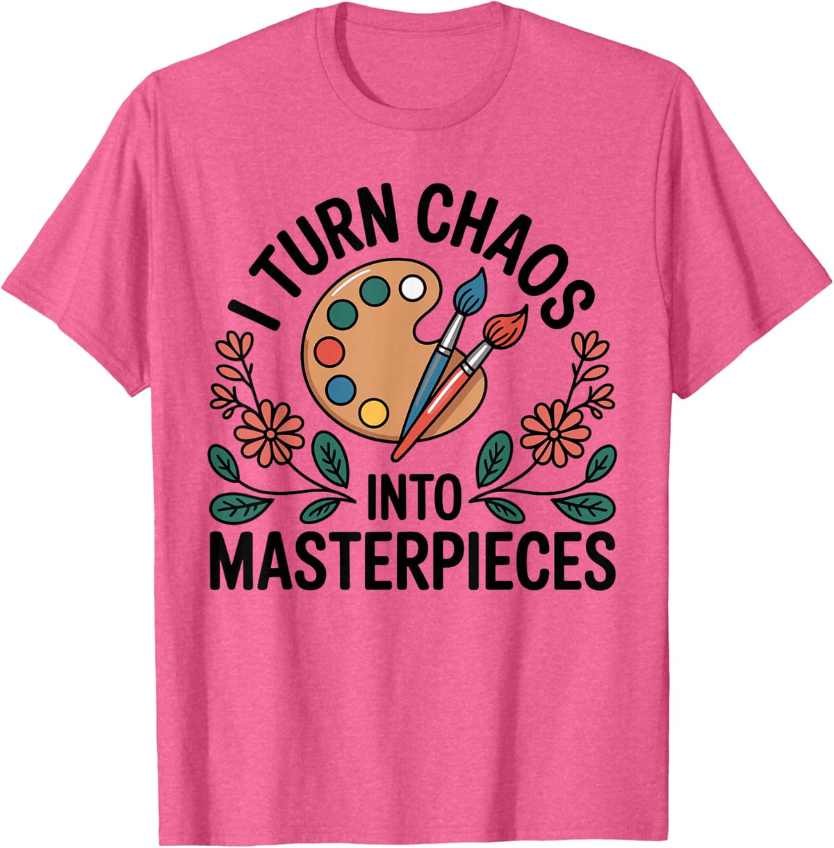 I Turn Chaos Into Masterpieces Funny Art Teacher T-Shirt - Pink Heather