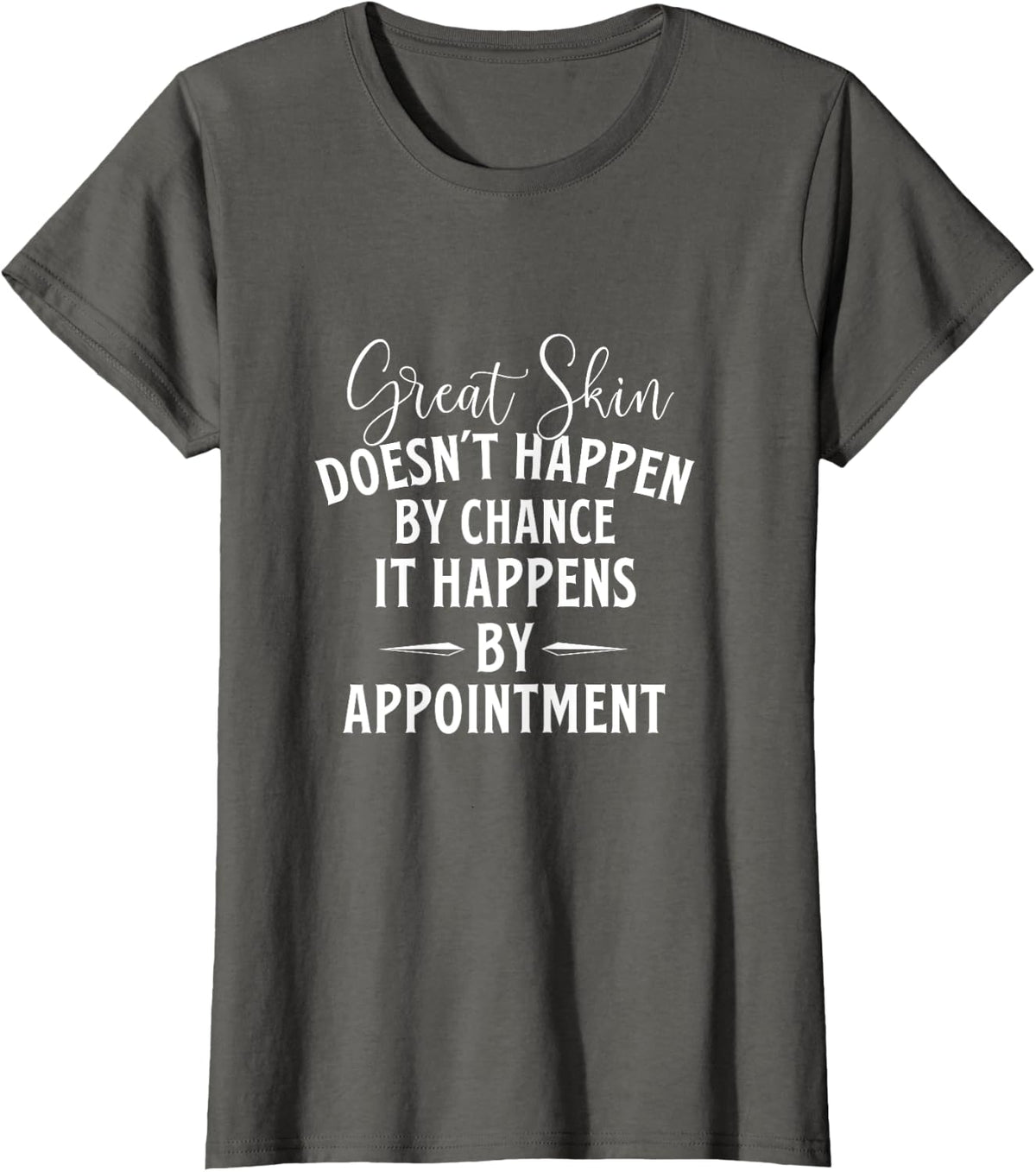 Great Skin Doesn't Happen by Chance - Dermatologist Derm T-Shirt - Asphalt Grey