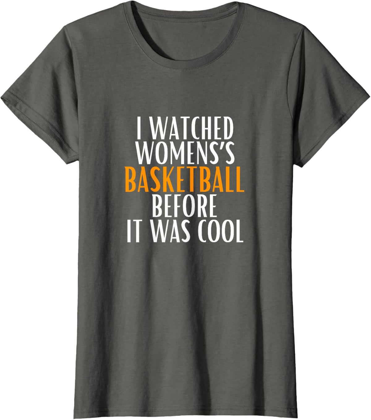 I Watched Women’s Basketball Before It Was Cool T-Shirt - Asphalt Grey