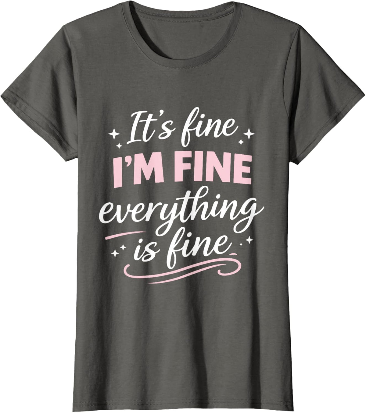 It's Fine I'm Fine Everything is Fine Cute Funny Anxiety T-Shirt - Asphalt Grey