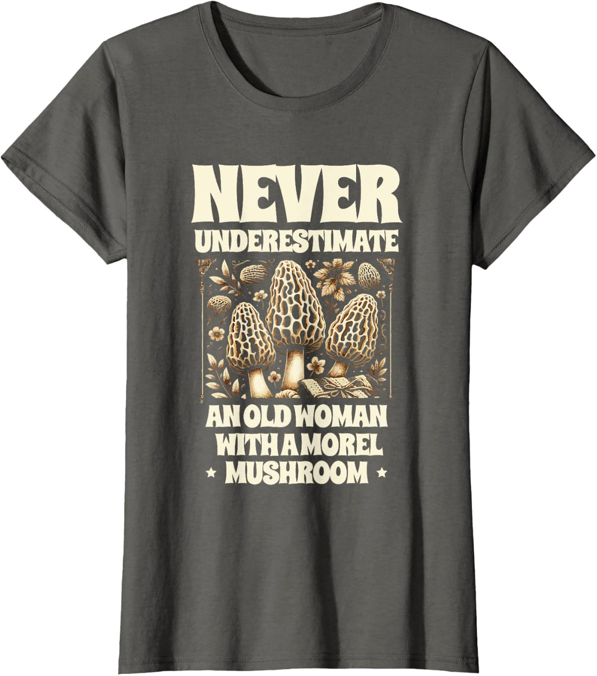 Never Underestimate An Old Woman With A Morel Mushroom T-Shirt - Asphalt Grey