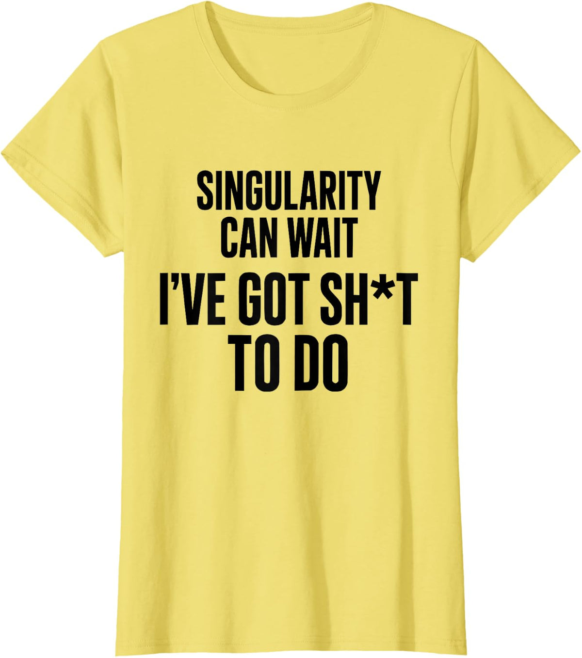 Singularity Can Wait Funny AI Doomsday Quote T-Shirt - Lemon Yellow