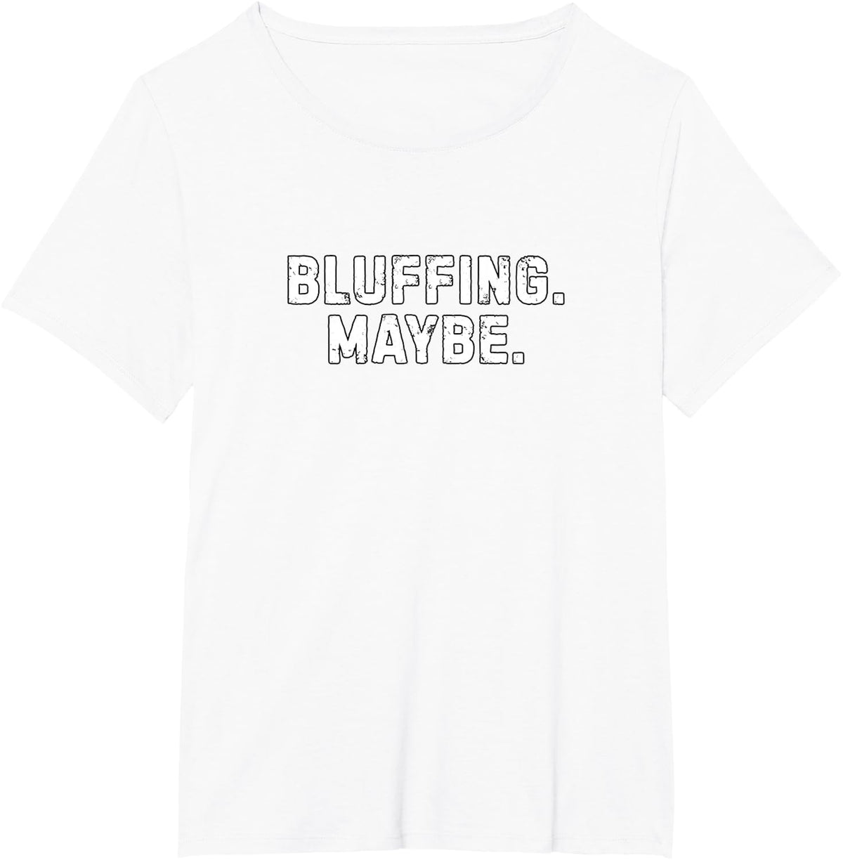 Bluffing Maybe Shirt Funny Poker Humor Gambling Bluffing T-Shirt - White