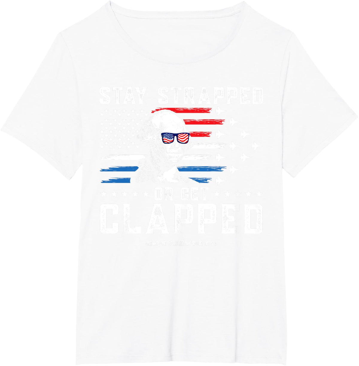 Stay Strapped Or Get Clapped 4th of July George Washington T-Shirt - White