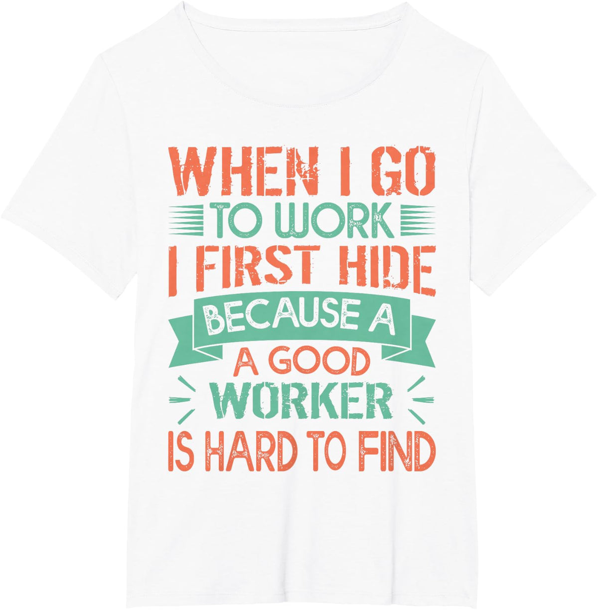 When I Go To Work - A Good Worker Is Hard To Find T-Shirt - White