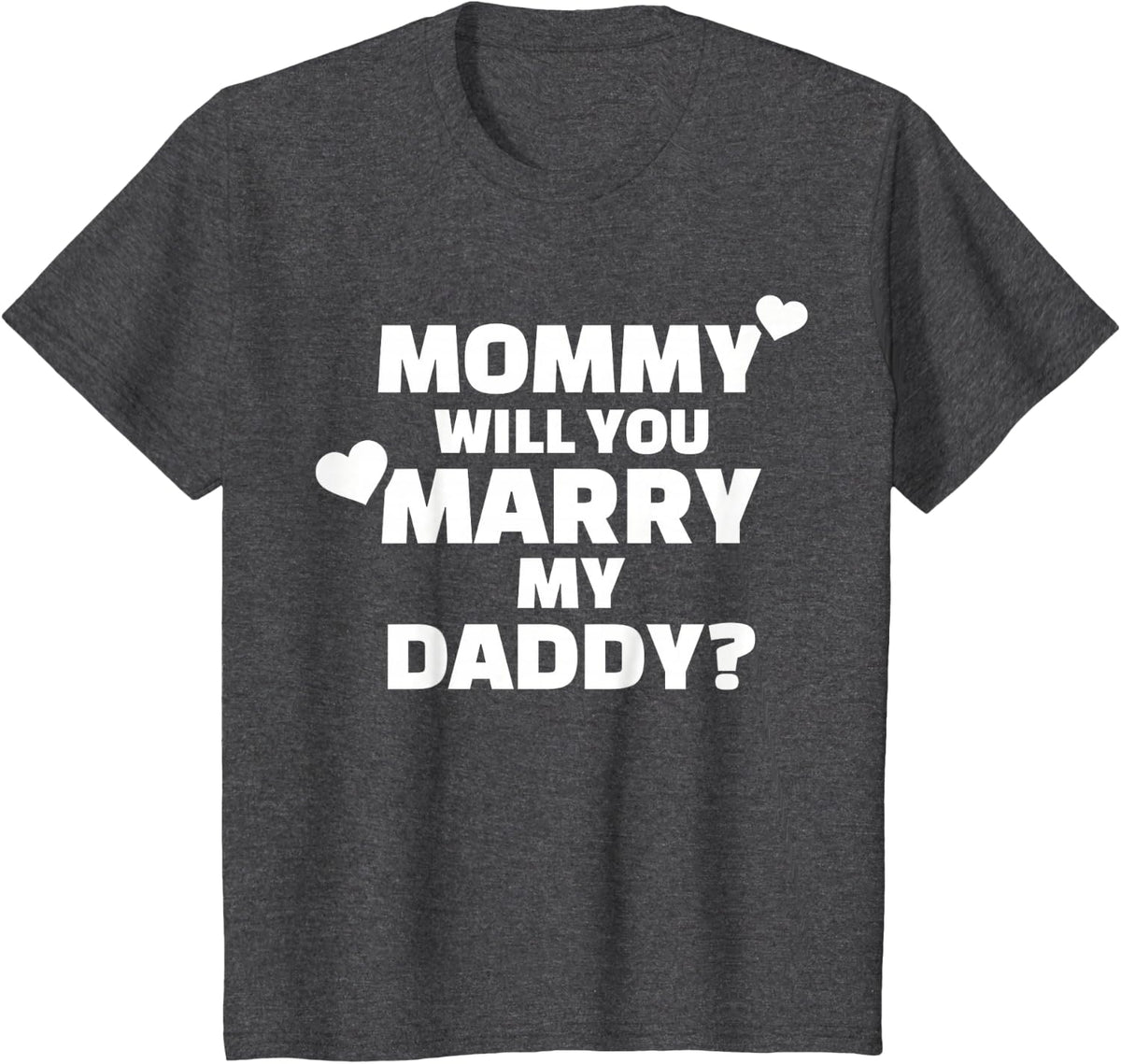 Mommy will you marry my daddy? T-Shirt - Dark Heather Grey