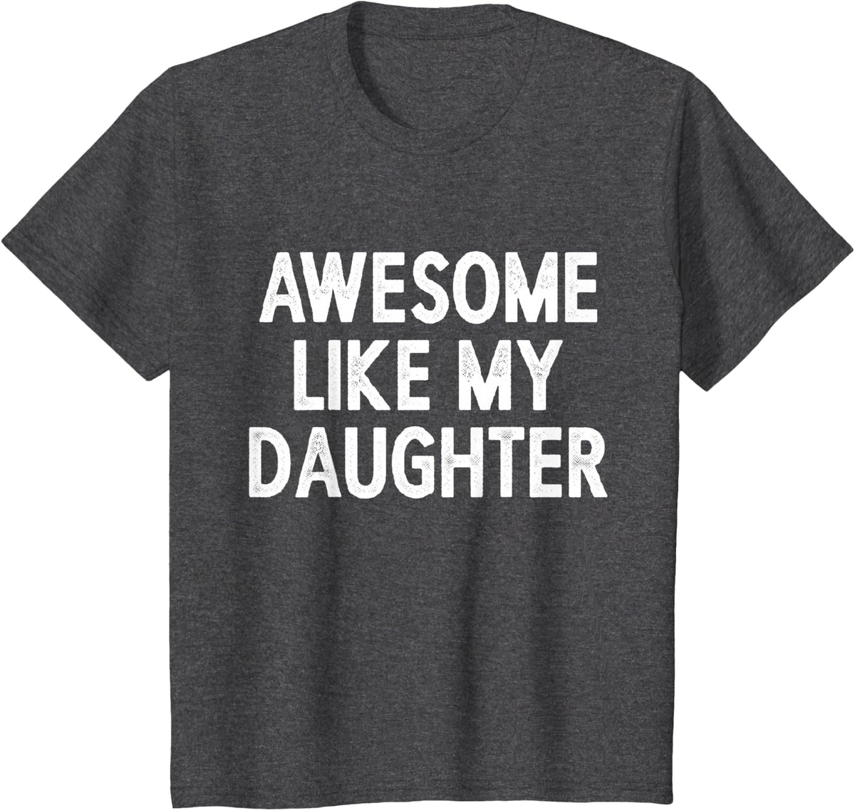 Awesome Like My Daughter, Fathers Day Gift From Daughter T-Shirt - Dark Heather Grey