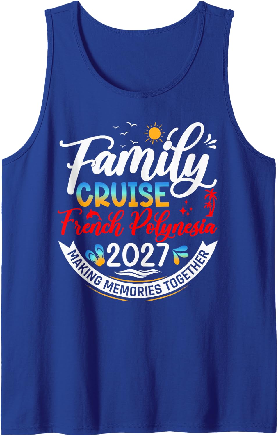 Family Cruise French Polynesia 2027 Matching Vacation 2027 Sleeveless Tank Top - Royal Blue