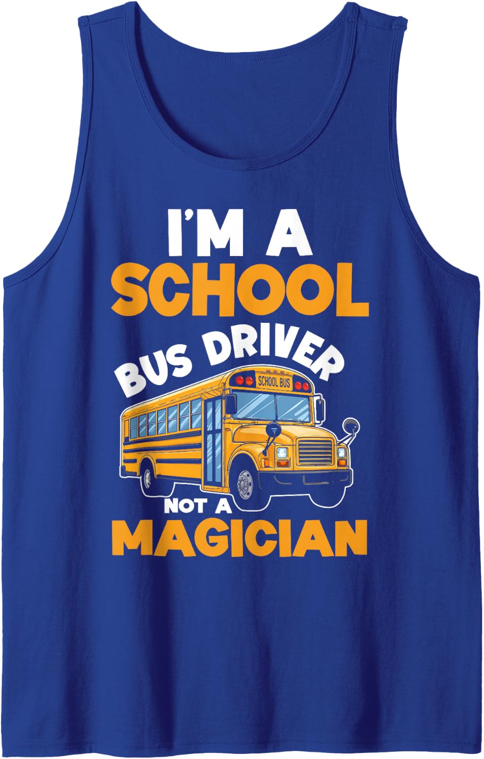 I'm A School Bus Driver Not A Magician Bus Route Field Trip Tank Top - Royal Blue