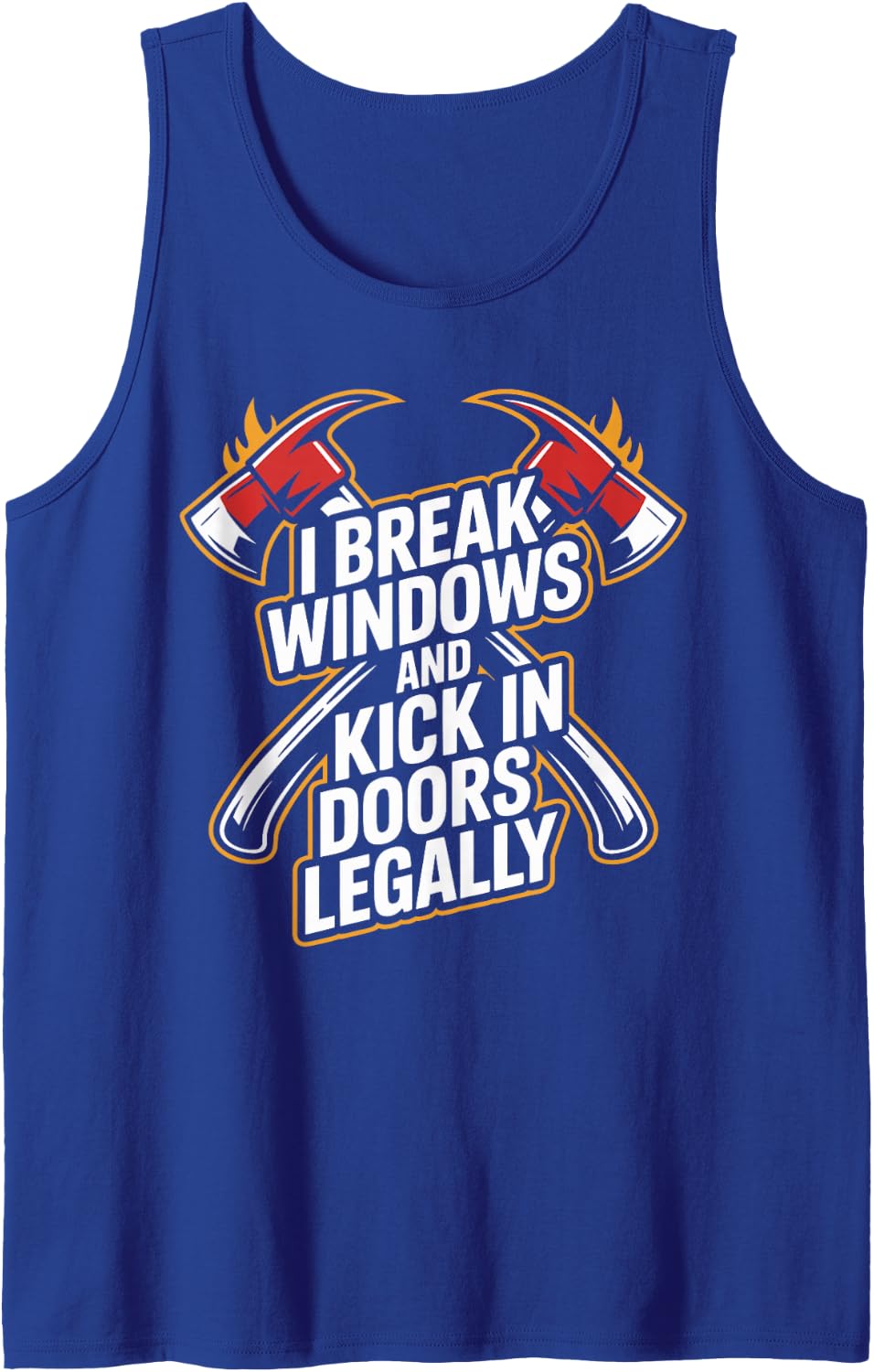I Break Windows and Kick in Doors Legally Funny Firefighter Tank Top - Royal Blue