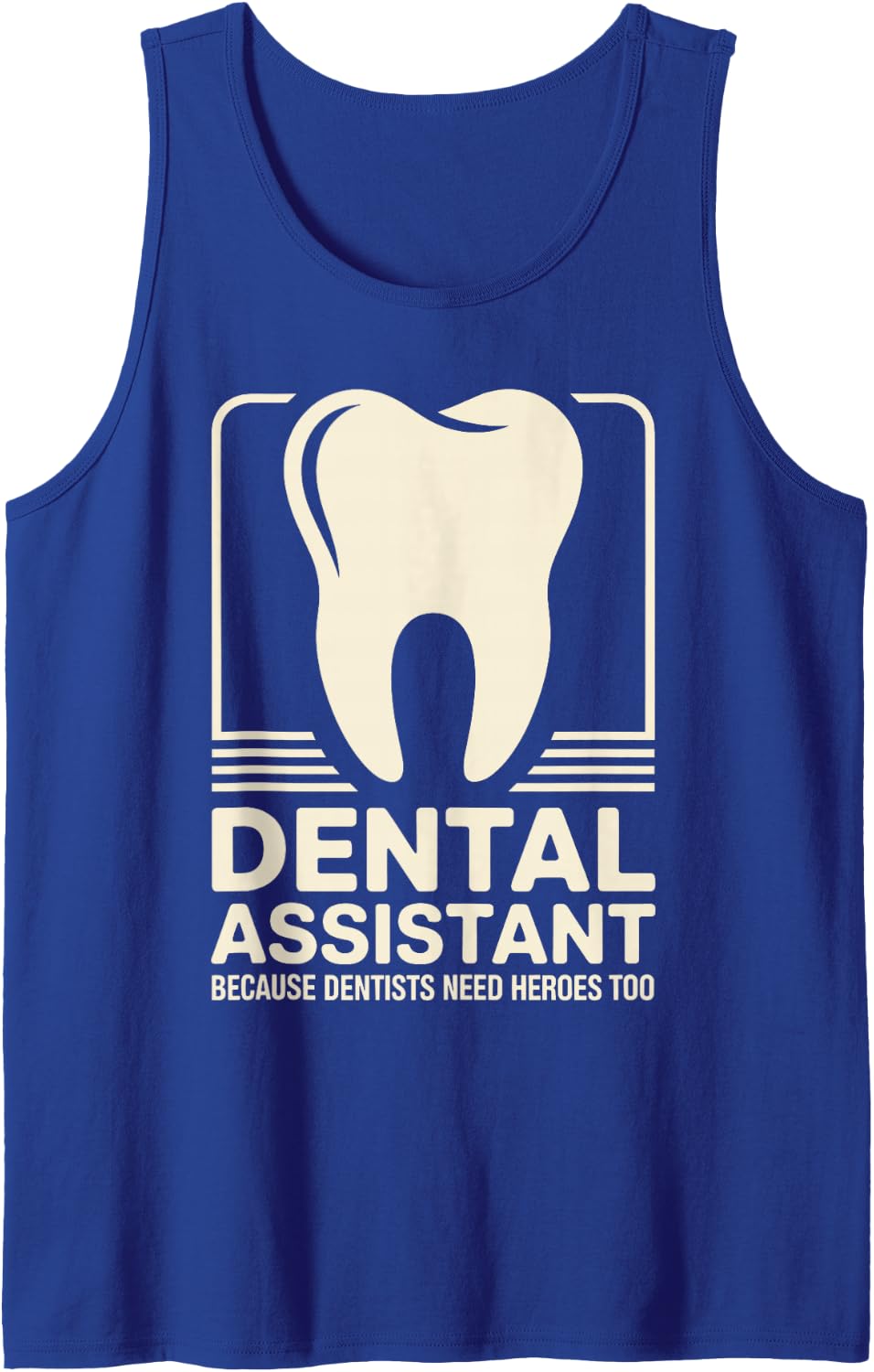 Funny Dental Assistant Because Dentists Need Heroes Too Tank Top - Royal Blue