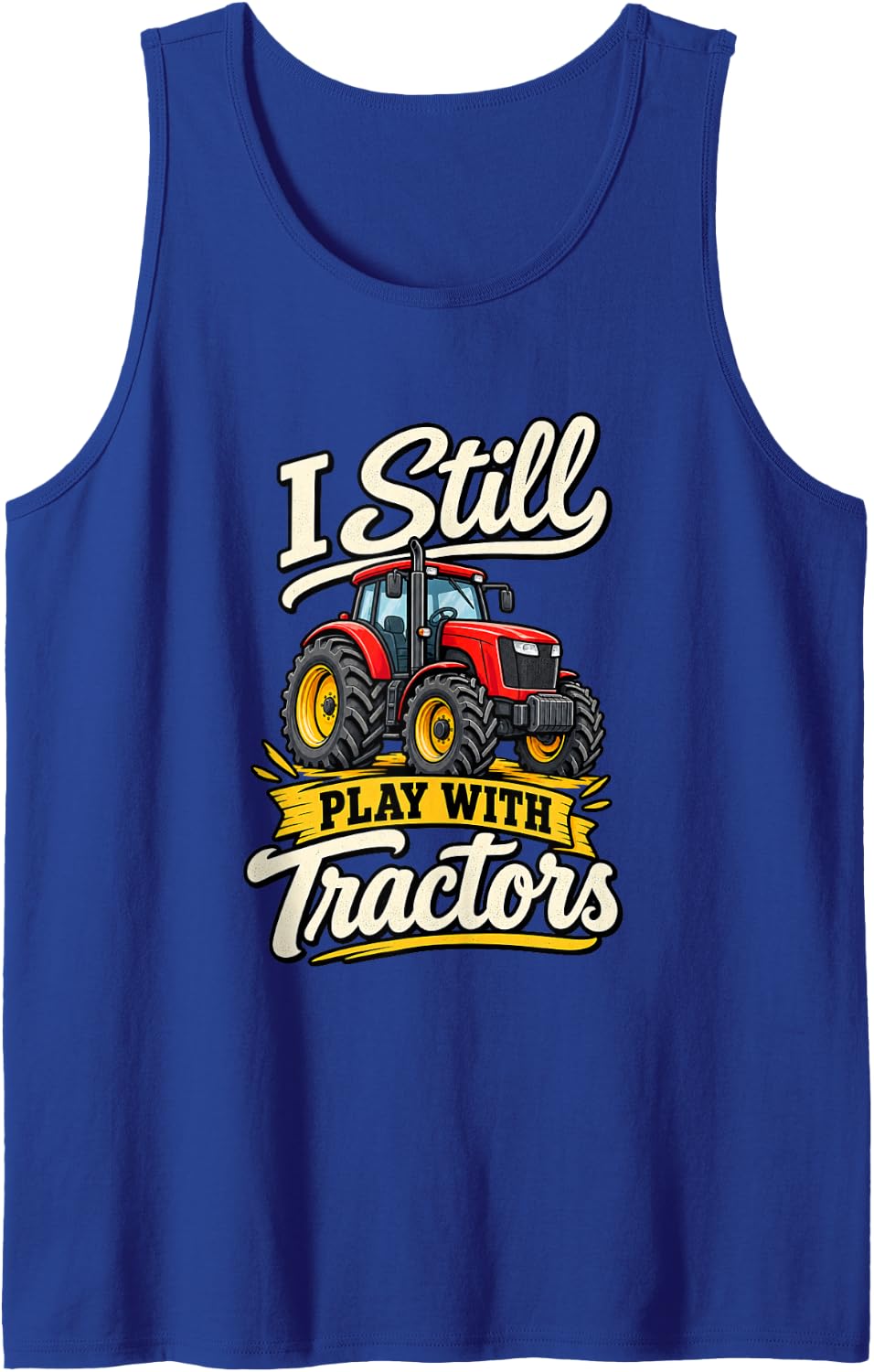 I Still Play with Tractors Funny Farmer Sleeveless Tank Top - Royal Blue
