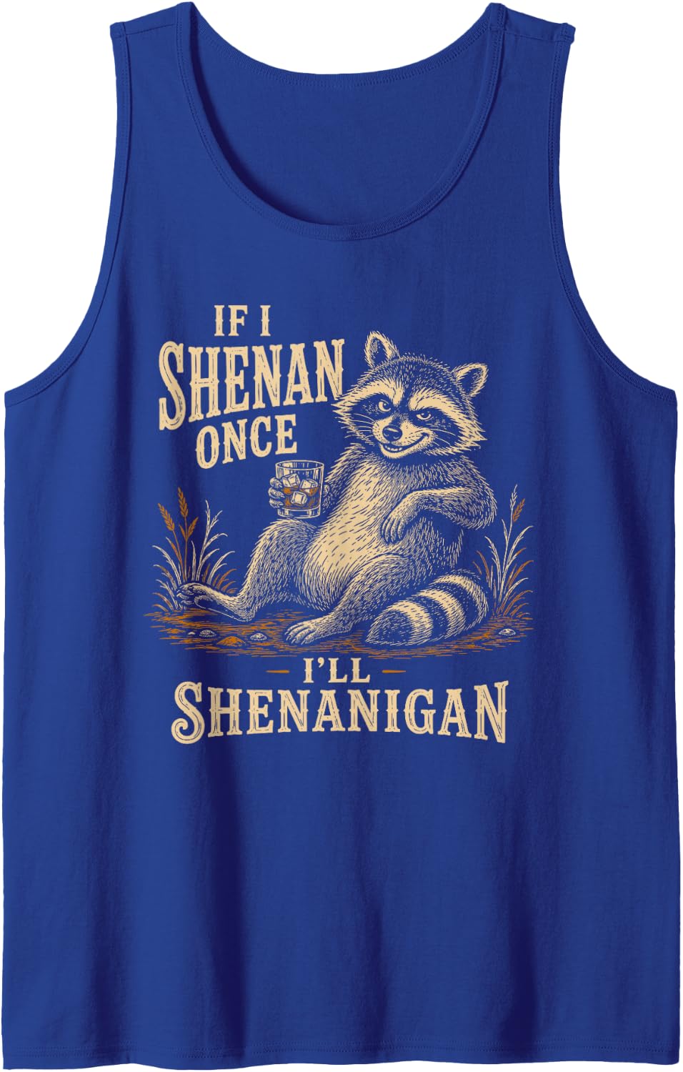 Racoon Lover Feral Meme If I Shenan Once I'll Shenanigan Tank Top - Royal Blue