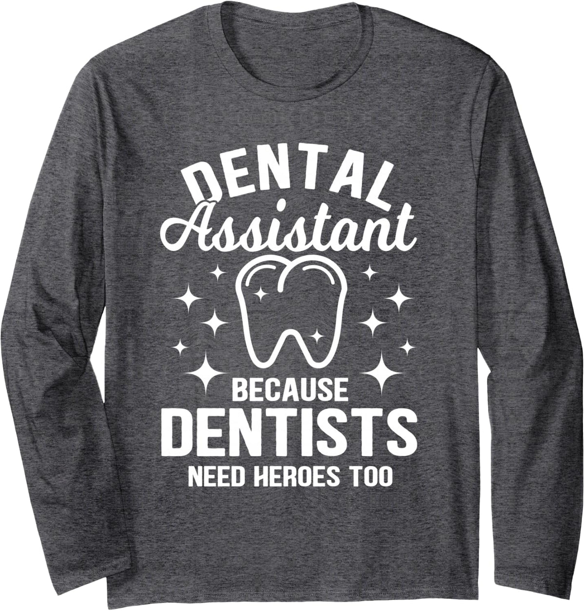 Dental assistant dentist hygienist dentistry Long Sleeve T-Shirt - Adult Unisex Dark Heather Grey