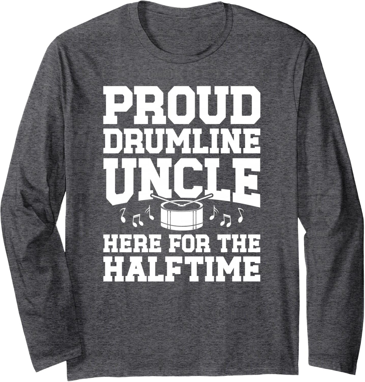 Drumline Uncle Proud Drumline Uncle Long Sleeve T-Shirt - Adult Unisex Dark Heather Grey