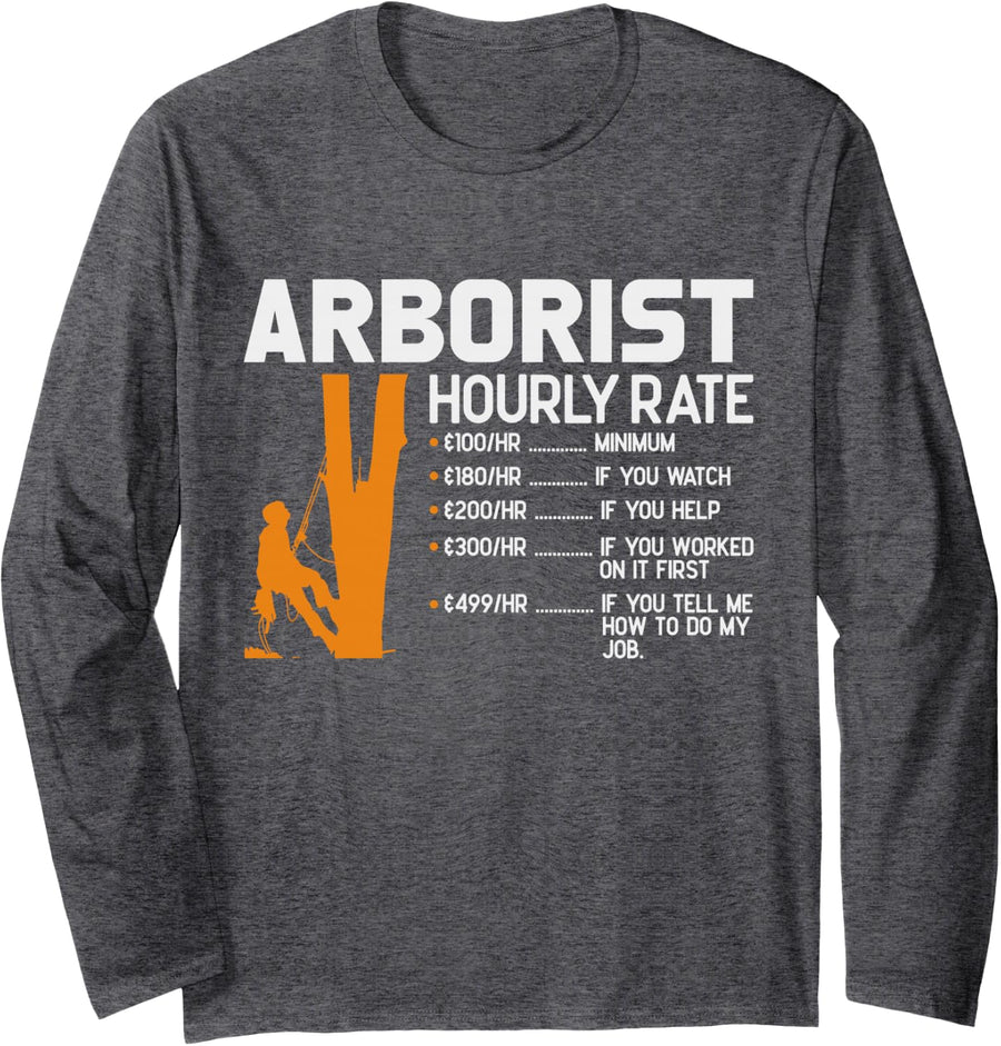 Arborist Hourly Rate Chainsaw Lover Funny Tree Surgeon Men Long Sleeve T-Shirt - Adult Unisex Dark Heather Grey