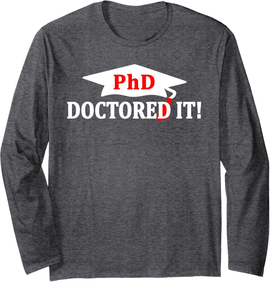 Doctored It PHD Graduation Doctorate Doctoral Degree Grad Long Sleeve T-Shirt - Adult Unisex Dark Heather Grey