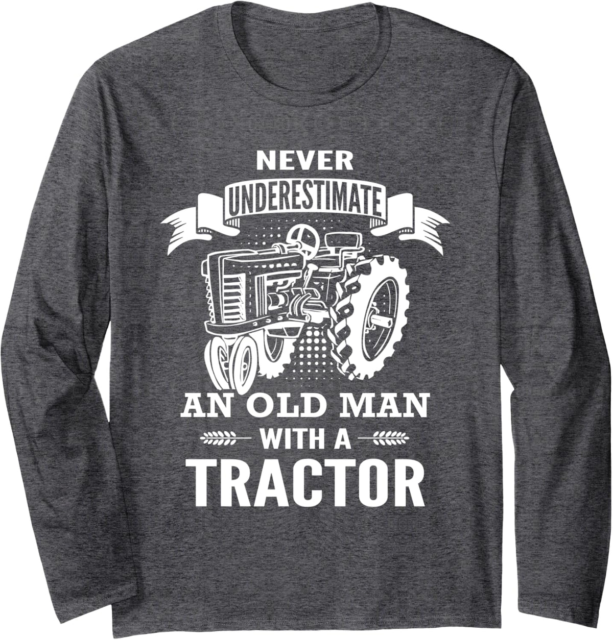 Funny Classic Old Man With A Tractor Farmer Gift Long Sleeve T-Shirt - Adult Unisex Dark Heather Grey