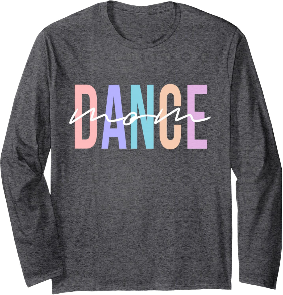 Dance Mom Funny Dance Mom Mother's Day Long Sleeve T-Shirt - Adult Unisex Dark Heather Grey