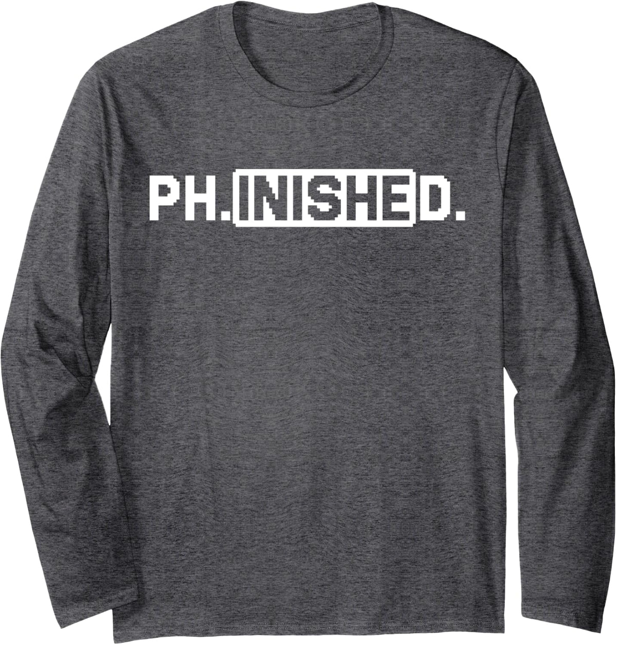 Phinished Finished PhD Dissertation Doctoral Graduate Long Sleeve T-Shirt - Adult Unisex Dark Heather Grey