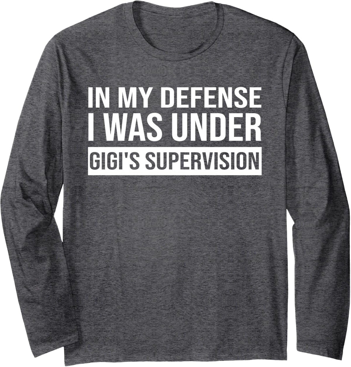 Funny I was Under Gigi's Supervision Granddaughter Long Sleeve T-Shirt - Adult Unisex Dark Heather Grey