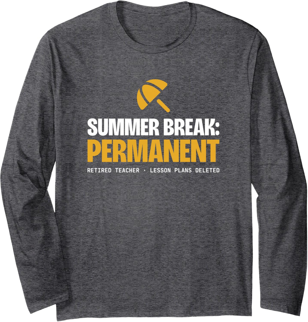 Summer Break Permanent Retired Teacher Retirement Humor Long Sleeve T-Shirt - Adult Unisex Dark Heather Grey