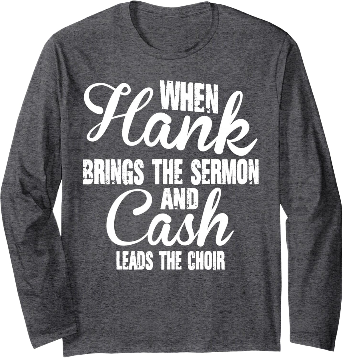 When Hank Bring The Sermon The Choir Musical Choir Music Long Sleeve T-Shirt - Adult Unisex Dark Heather Grey