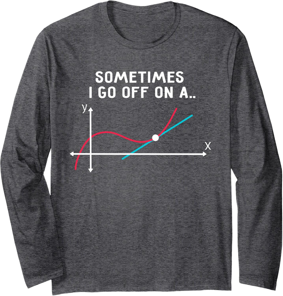 Math Teacher Gifts - Sometimes I go off on a tangent Long Sleeve T-Shirt - Adult Unisex Dark Heather Grey