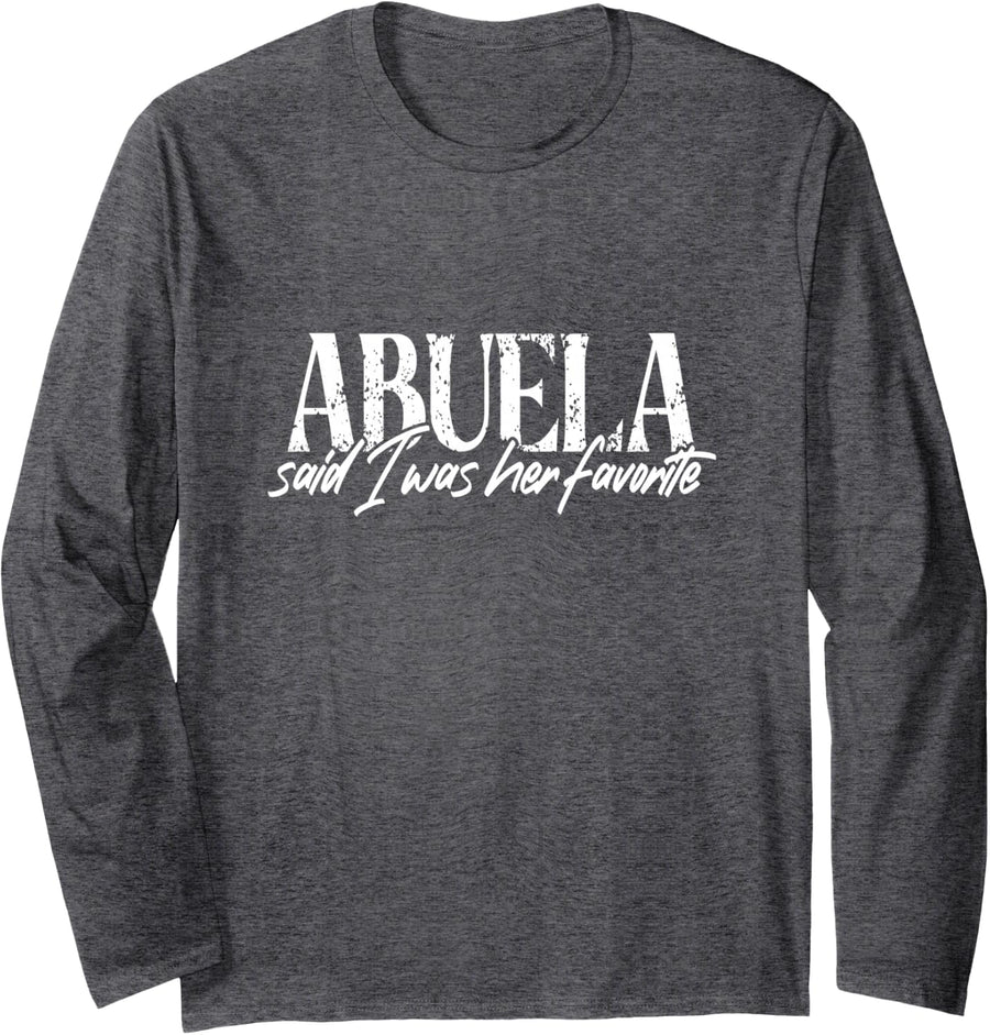 Abuela Said I was her Favorite Tee Funny Grandchild Humor Long Sleeve T-Shirt - Adult Unisex Dark Heather Grey