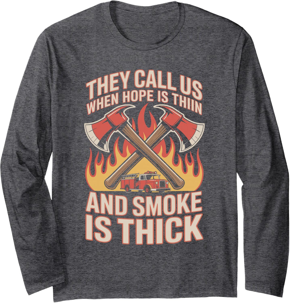 They Call Us When Hope is Thin Funny Fireman Firefighter Long Sleeve T-Shirt - Adult Unisex Dark Heather Grey