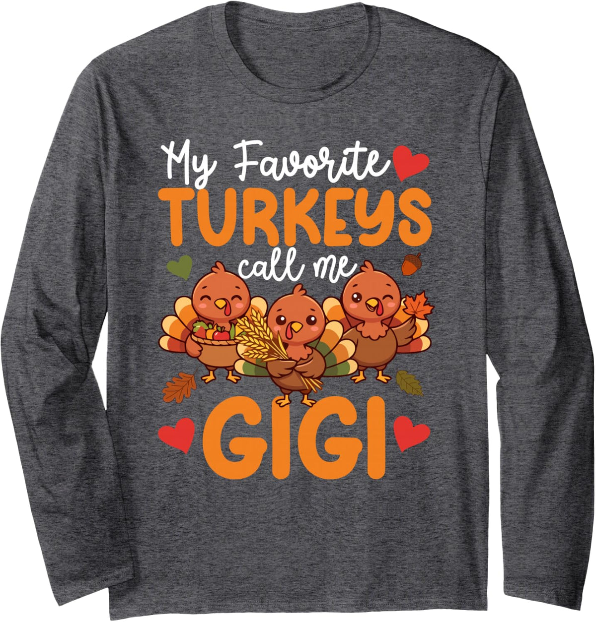 Favorite Turkeys Thankful Gigi Thanksgiving Gigi Grandma Long Sleeve T-Shirt - Adult Unisex Dark Heather Grey
