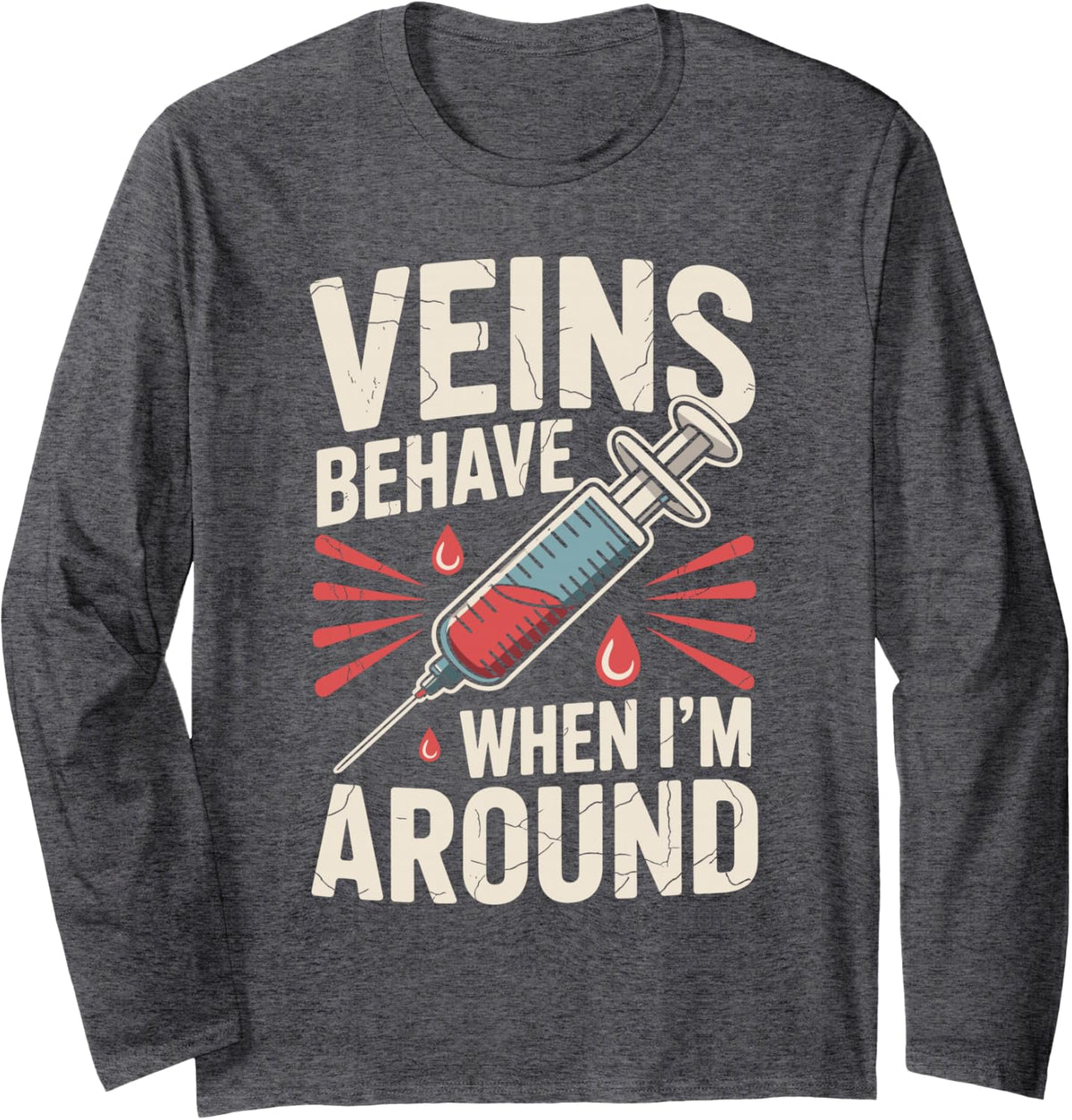 Veins Behave When I'm Around Funny Phlebotomy Phlebotomist Long Sleeve T-Shirt - Adult Unisex Dark Heather Grey