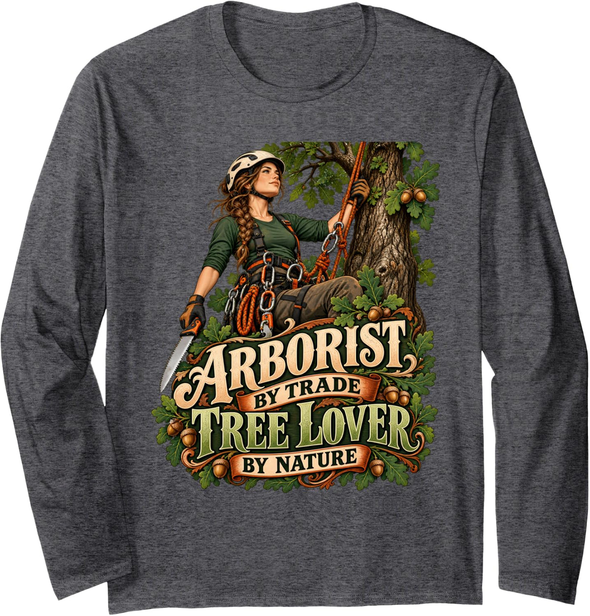 Arborist By Trade Tree Lover By Nature Female Tree Climber Long Sleeve T-Shirt - Adult Unisex Dark Heather Grey