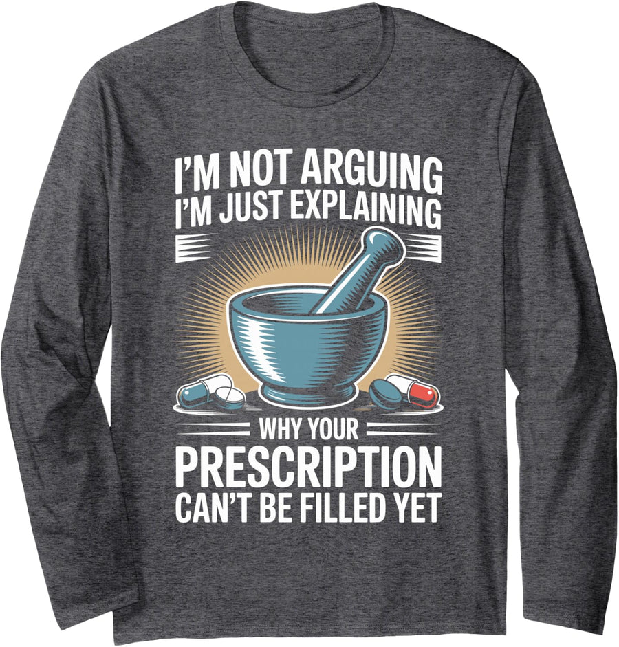 I'm Not Arguing I'm Just Explaining Pharmacy Technician Long Sleeve T-Shirt - Adult Unisex Dark Heather Grey