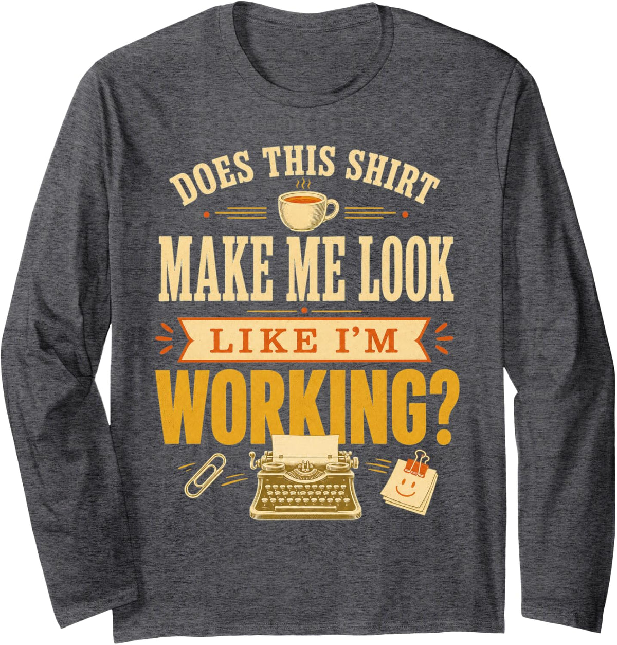 Does This Tee Make Me Look Professionally Developed Office Long Sleeve T-Shirt - Adult Unisex Dark Heather Grey