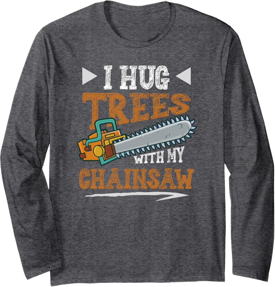 I Hug Trees with My Chainsaw Arborist Design Tree Climbing Long Sleeve T-Shirt - Adult Unisex Dark Heather Grey