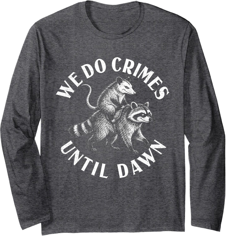 Funny Raccoon Lover We do Crimes Until Dawn Trash Panda Long Sleeve T-Shirt - Adult Unisex Dark Heather Grey