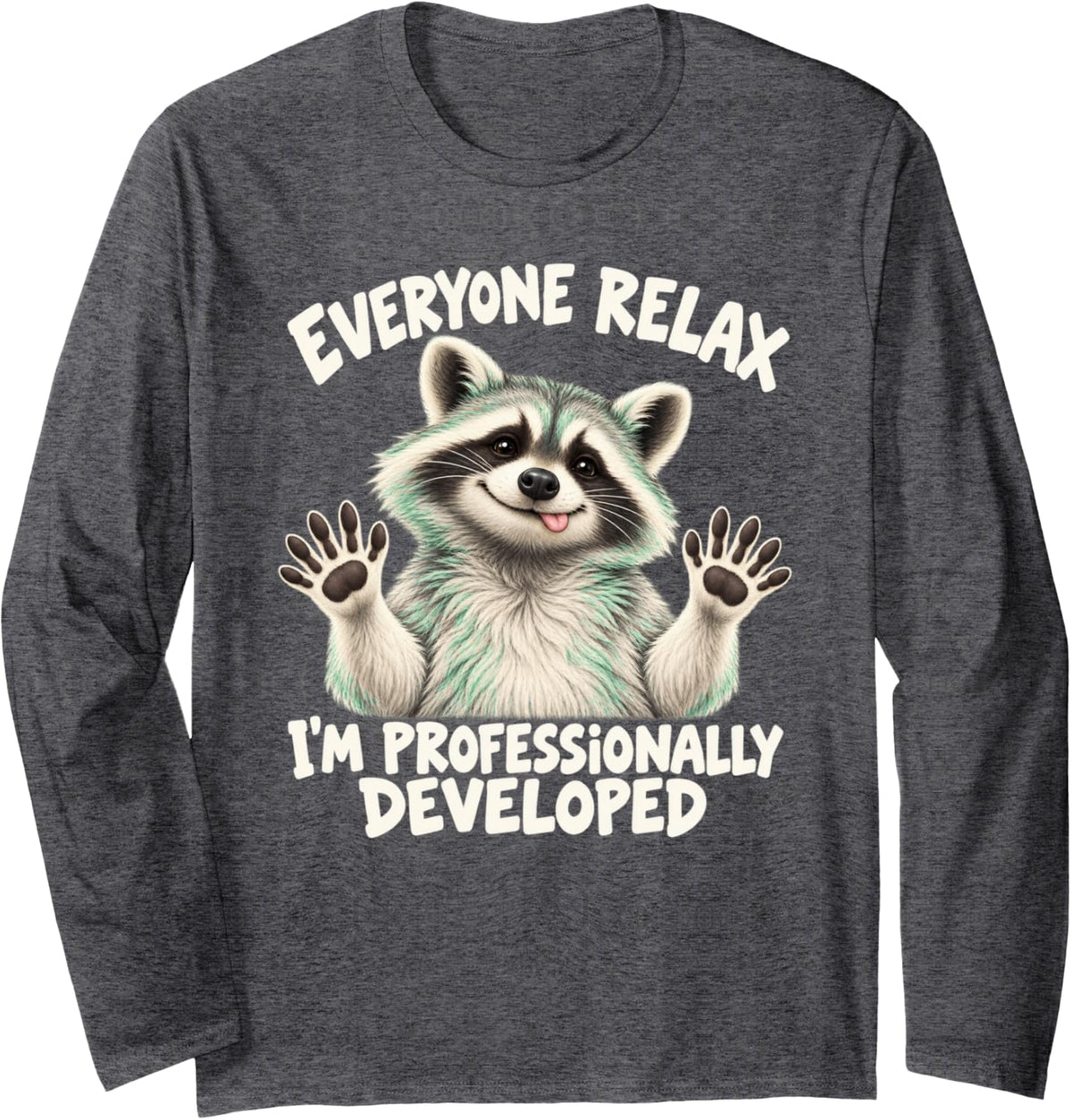 Cheeky Raccoon Everyone Relax I'm Professionally Developed Long Sleeve T-Shirt - Adult Unisex Dark Heather Grey
