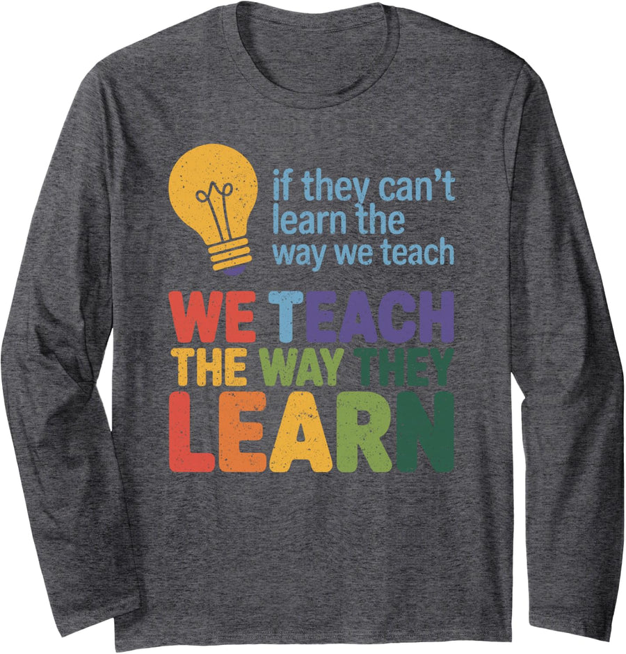 Autism Teacher We Teach The Way They Learn Long Sleeve T-Shirt - Adult Unisex Dark Heather Grey