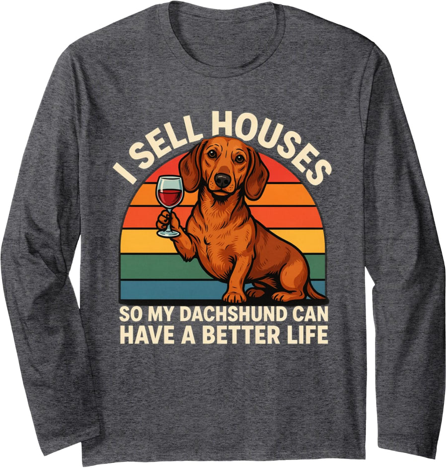 I Sell Houses So My Dachshund Can Have A Better Life Long Sleeve T-Shirt - Adult Unisex Dark Heather Grey