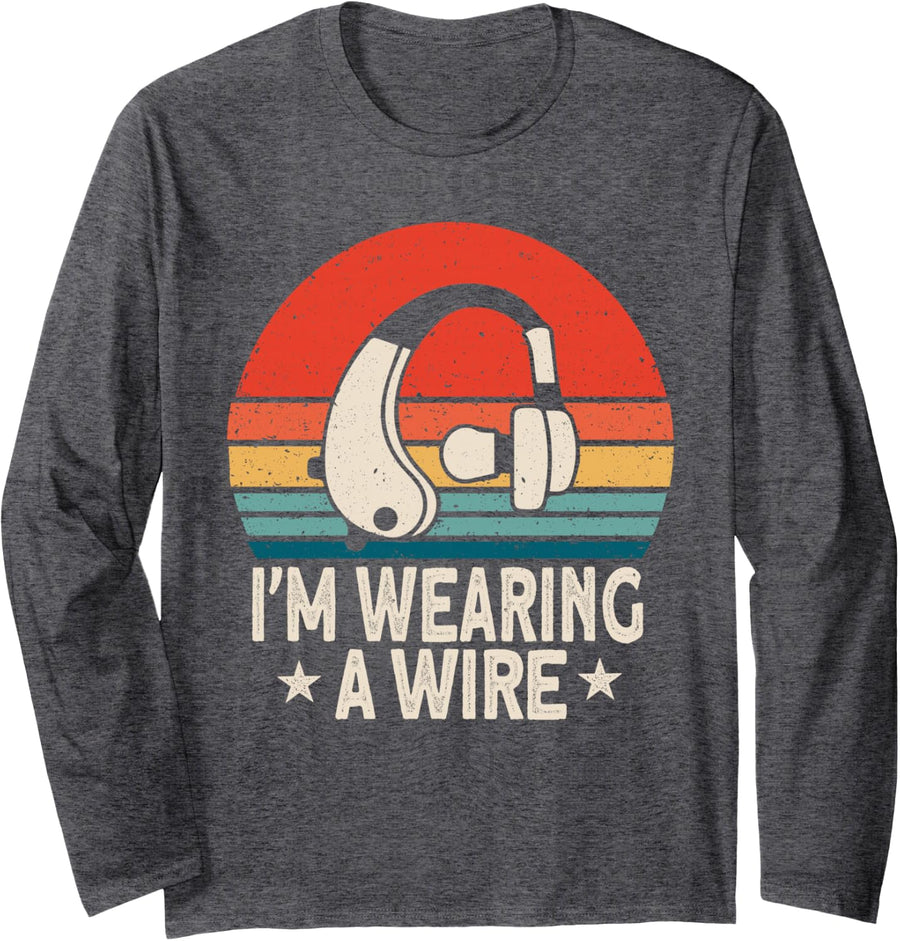 Retro Vintage Hard of Hearing I'm Wearing A Wire Hearing Aid Long Sleeve T-Shirt - Adult Unisex Dark Heather Grey