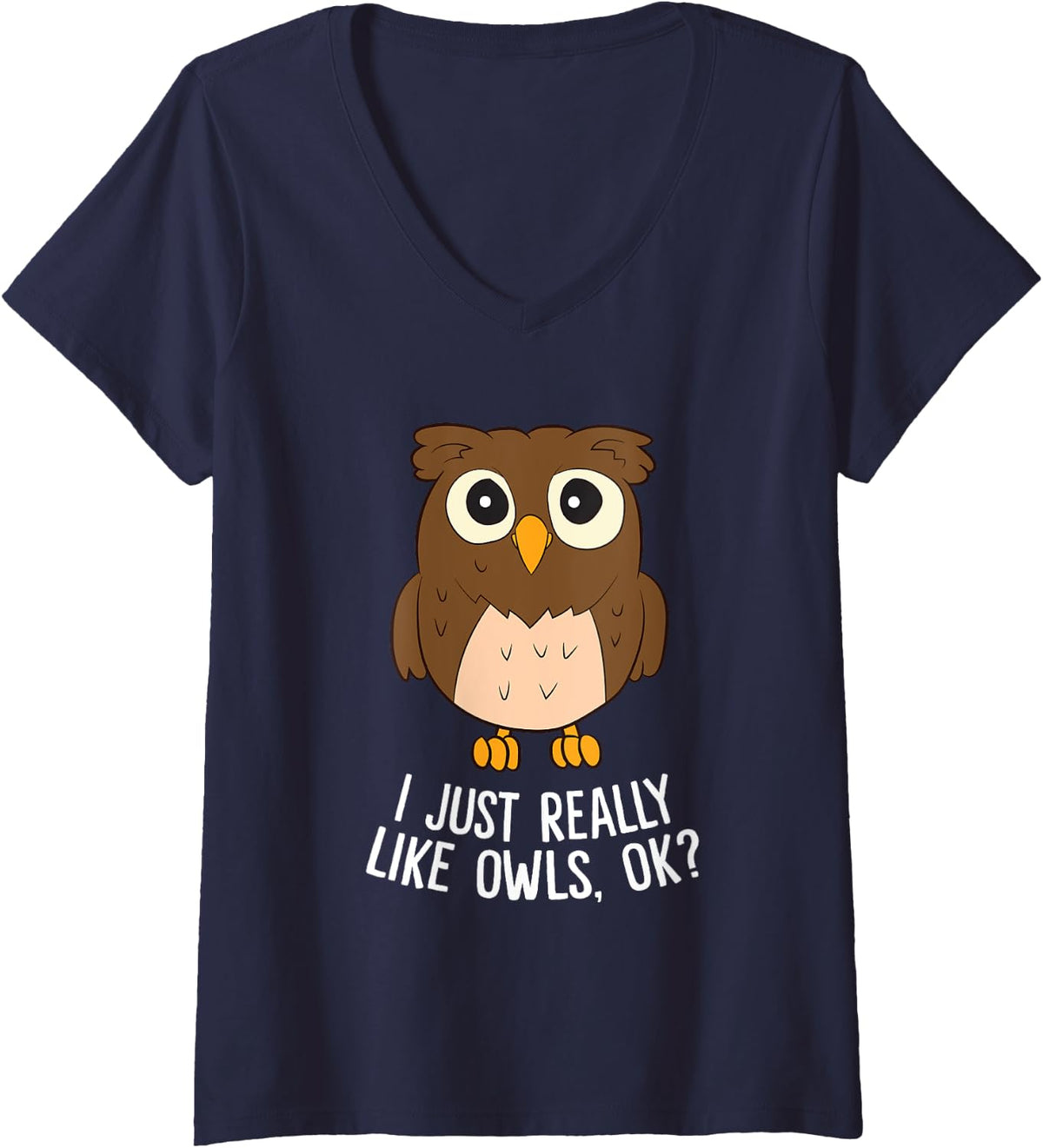 Womens I Just Really Like Owls Ok? Funny Owl Lovers Gift V-Neck T-Shirt - Navy Blue