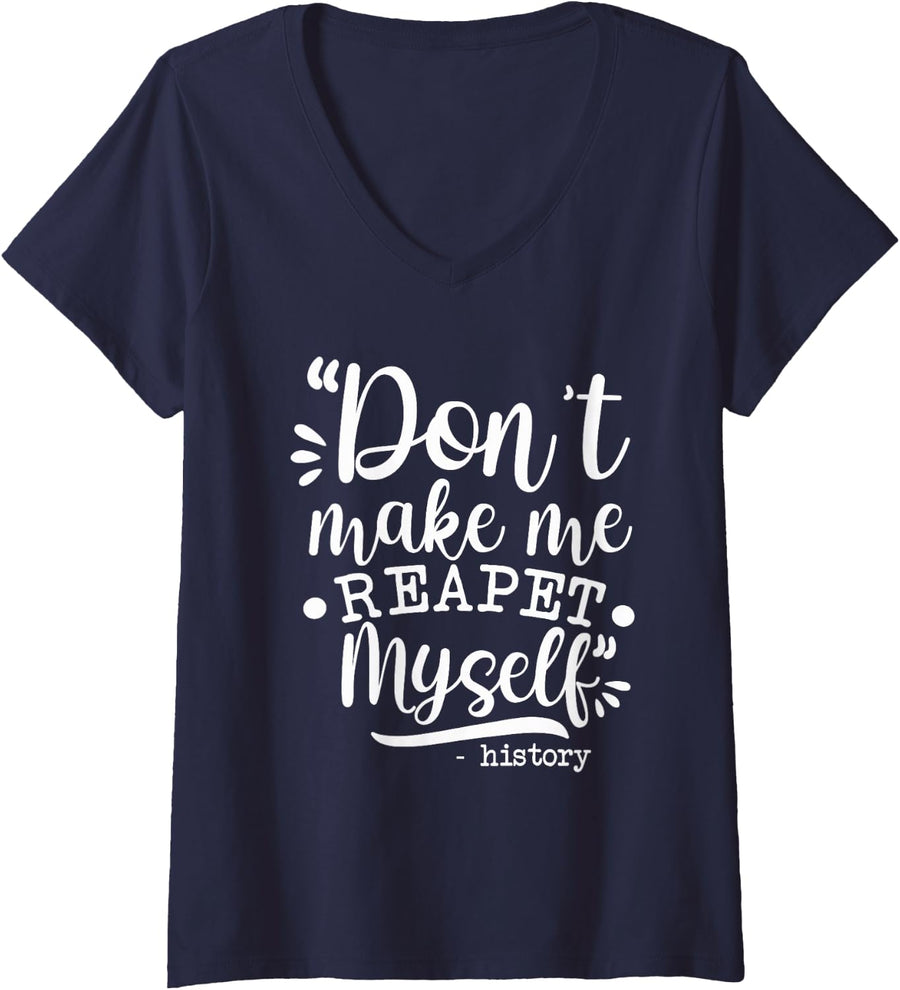 Women's Don't Make Me Repeat Myself History Teacher Buffs Men Women V-Neck T-Shirt - Navy Blue