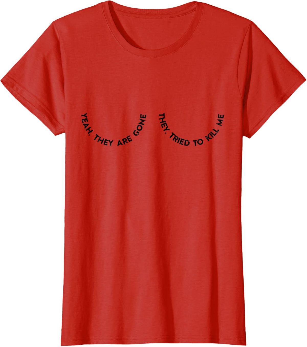 Yeah They Are Gone They Tried To Kill Me T-Shirt - Red