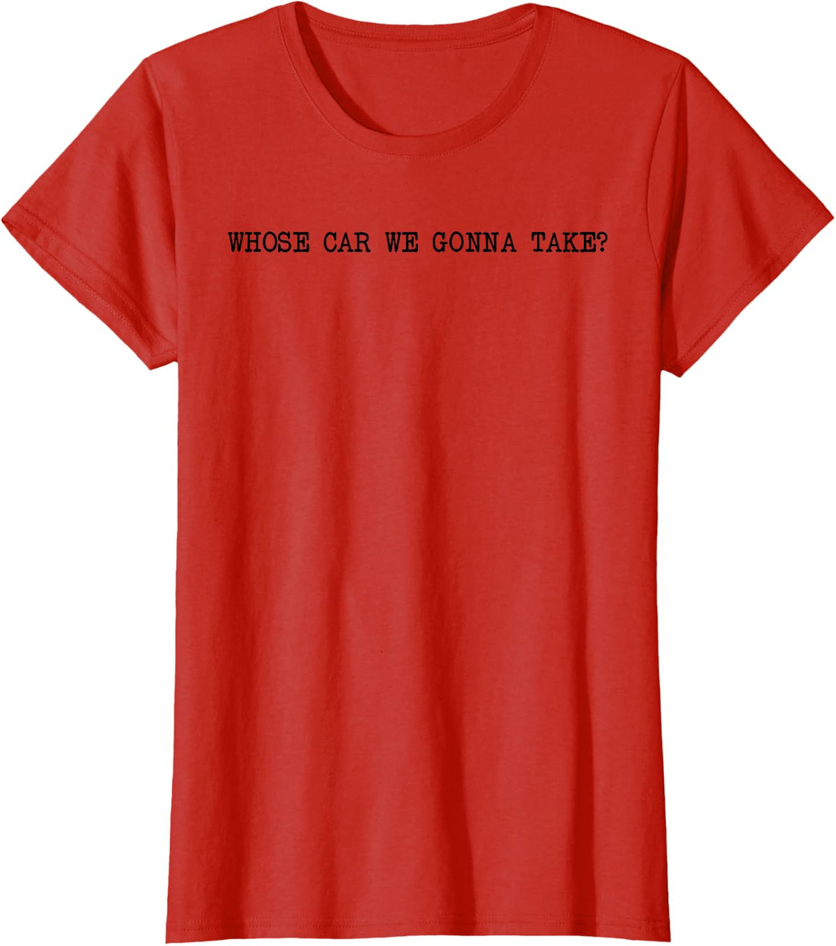 Whose Car We Gonna Take Meme T-Shirt - Red