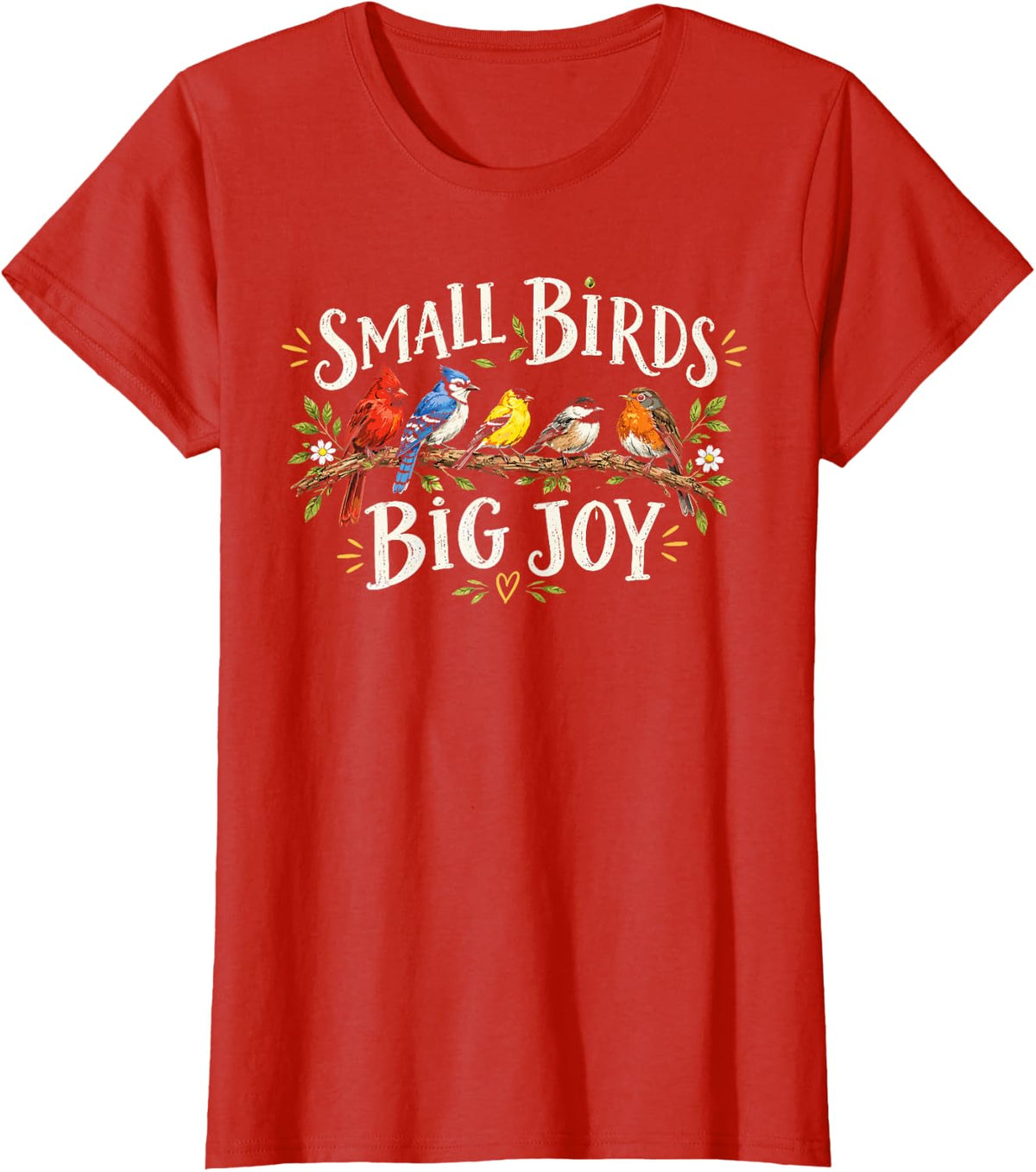 Small Birds Big Joy Bird Lover Nature Wildlife Birdwatching T-Shirt - Red