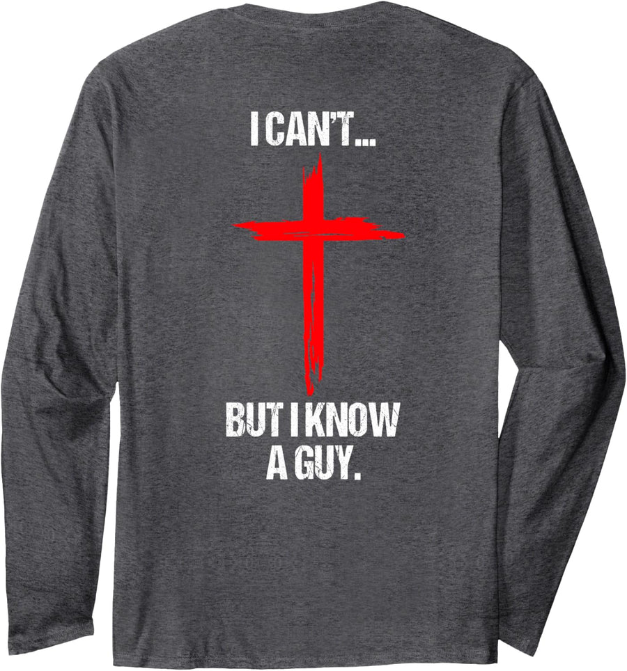 I Can't But I Know A Guy Jesus Cross (On Back) Long Sleeve T-Shirt - Adult Unisex Dark Heather Grey