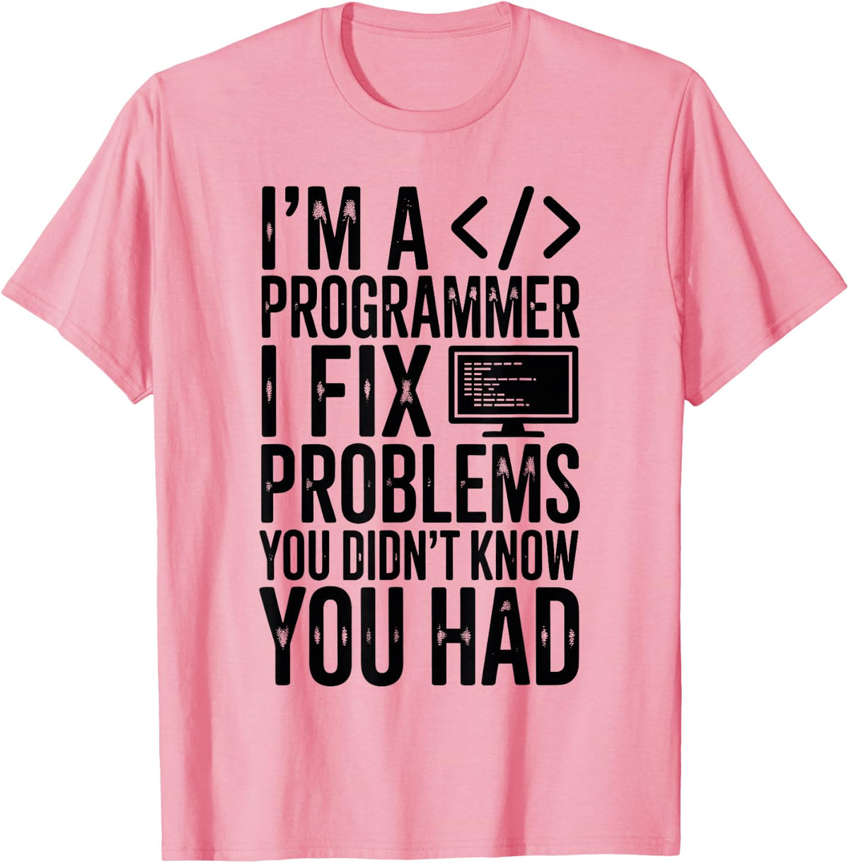 Funny Programmer I Fix Problems You Didn’t Know You Had T-Shirt - Pink